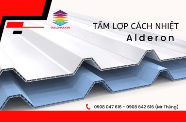Cung cấp tấm lợp cách nhiệt Alderon chính hãng, giá tốt tại HCM