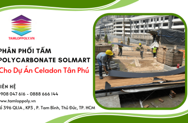 Tấm Polycarbonate Solmart Cho Dự Án Celadon Tân Phú